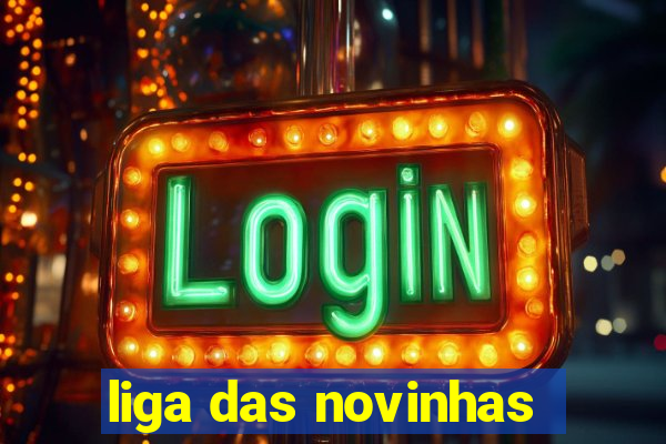 liga das novinhas