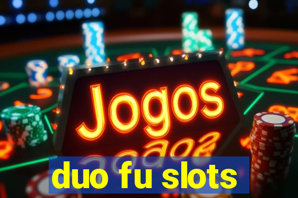 duo fu slots