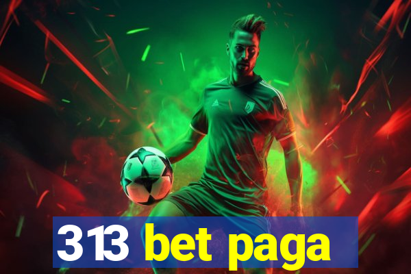 313 bet paga