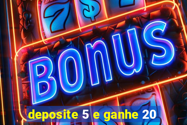 deposite 5 e ganhe 20