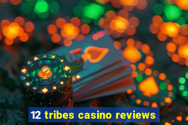 12 tribes casino reviews