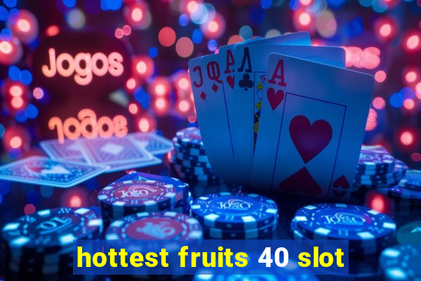 hottest fruits 40 slot