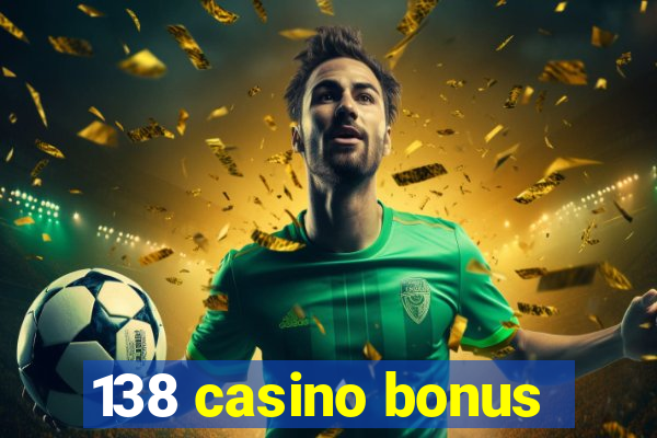 138 casino bonus