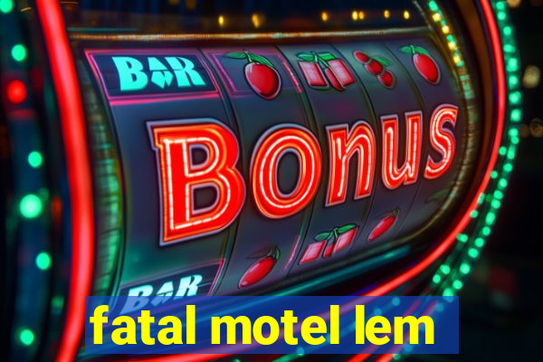 fatal motel lem