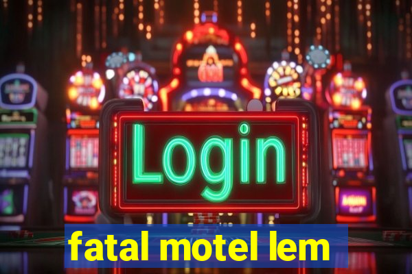 fatal motel lem