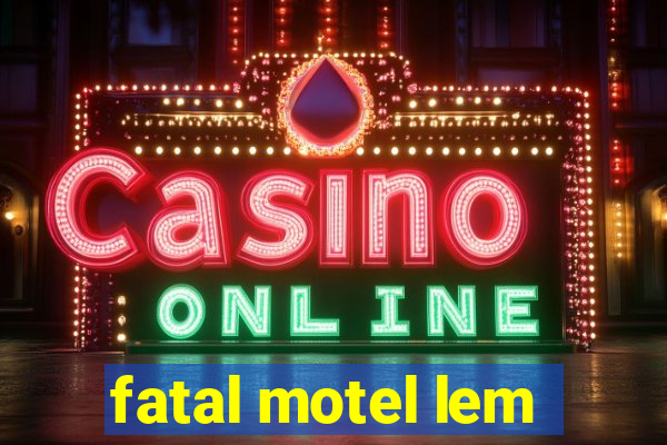 fatal motel lem