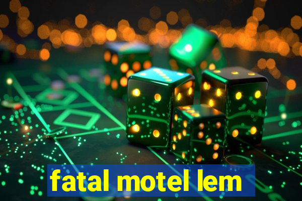 fatal motel lem