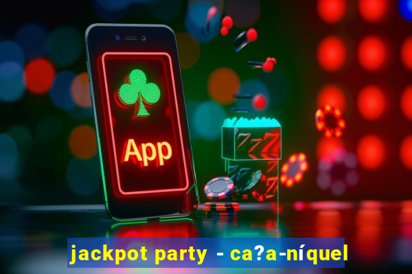 jackpot party - ca?a-níquel