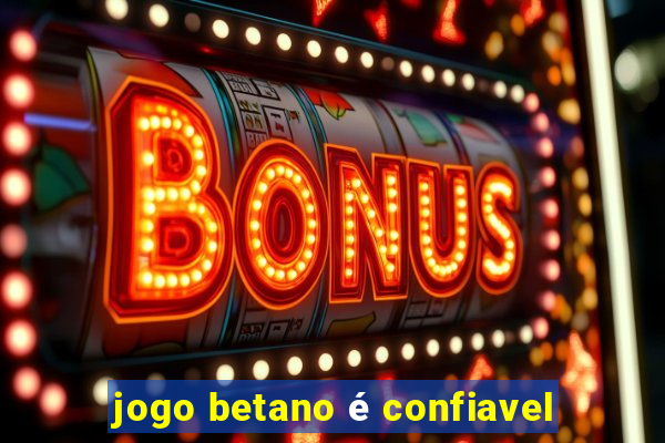 jogo betano é confiavel