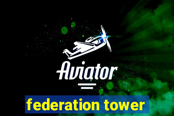 federation tower