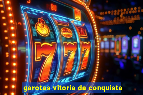 garotas vitoria da conquista