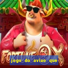 jogo do aviao que ganha dinheiro aposta