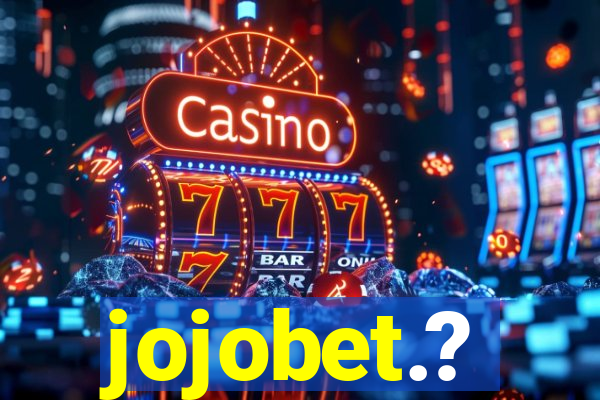 jojobet.?