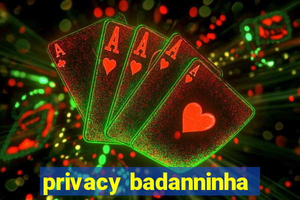 privacy badanninha