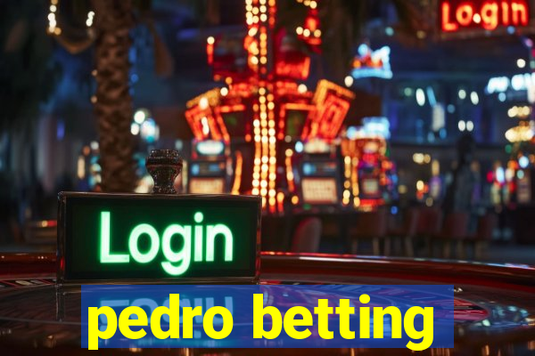 pedro betting