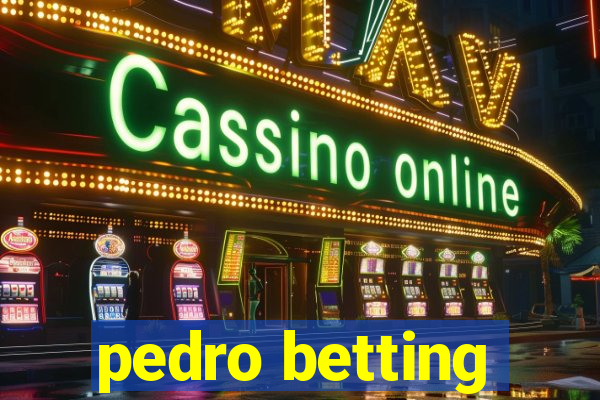 pedro betting