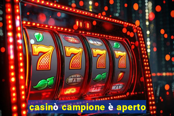 casinò campione è aperto