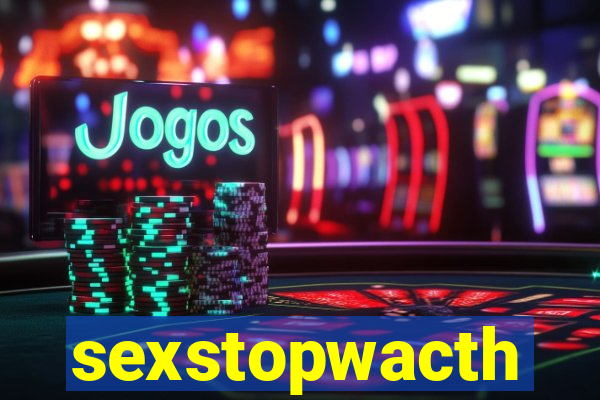 sexstopwacth