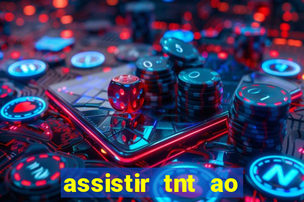 assistir tnt ao vivo gr谩tis