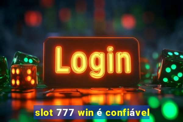 slot 777 win é confiável