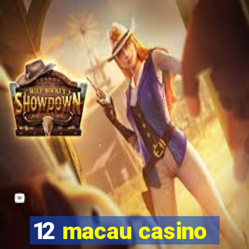 12 macau casino