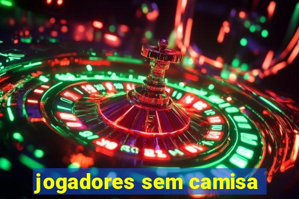 jogadores sem camisa