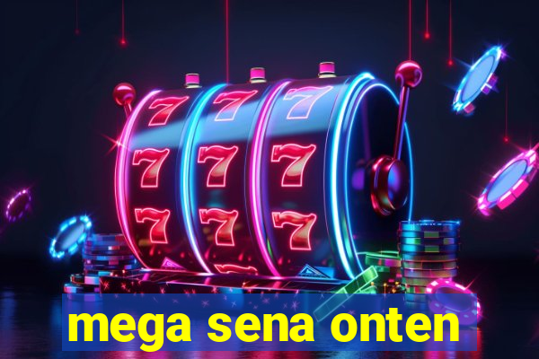 mega sena onten