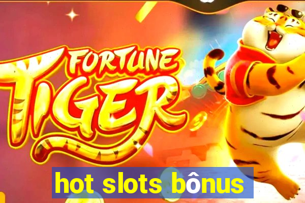 hot slots bônus