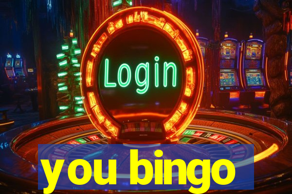 you bingo