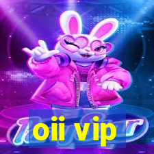 oii vip