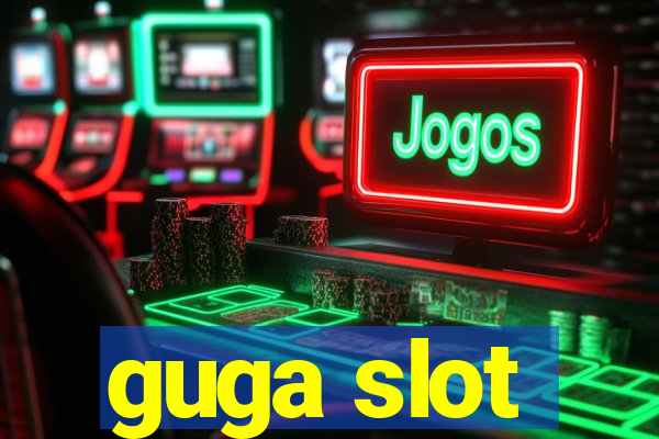 guga slot