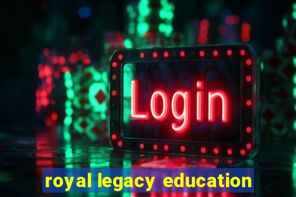 royal legacy education