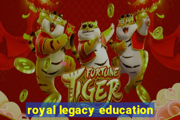 royal legacy education