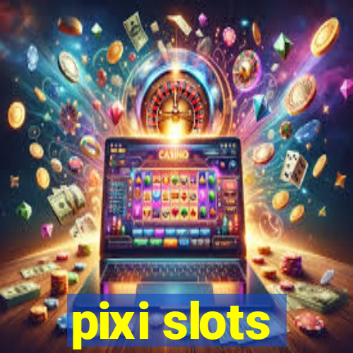 pixi slots