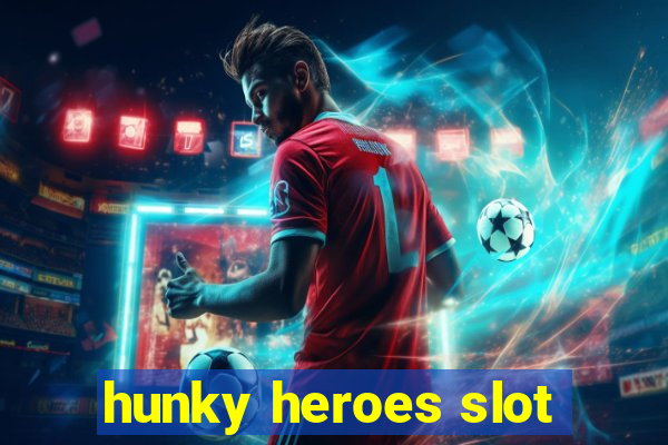 hunky heroes slot