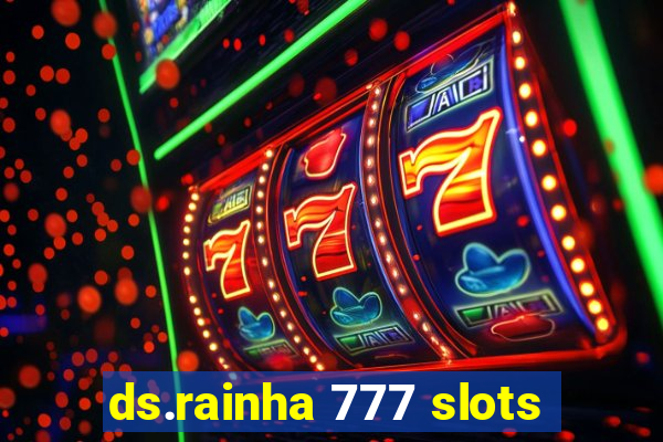 ds.rainha 777 slots