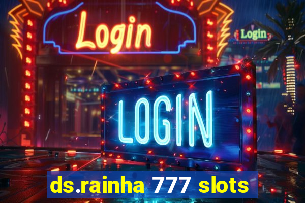 ds.rainha 777 slots