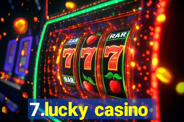 7.lucky casino