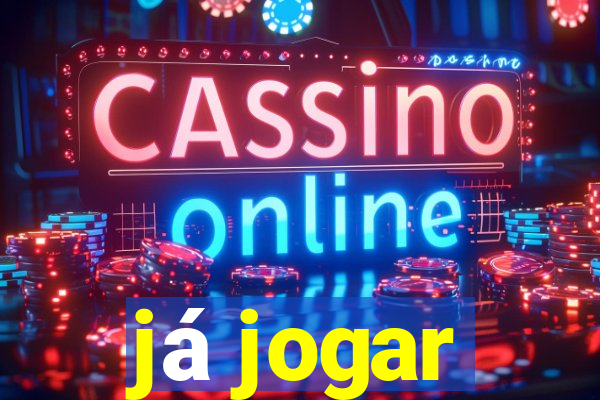 já jogar