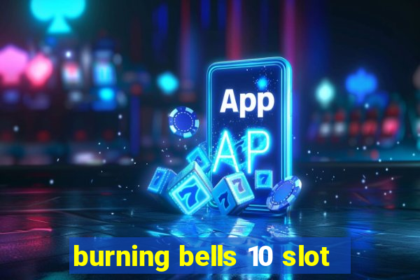 burning bells 10 slot