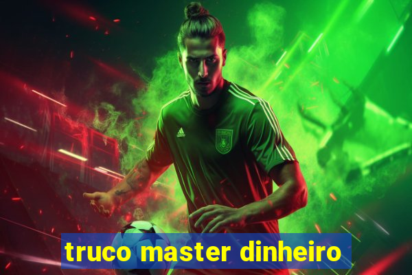 truco master dinheiro