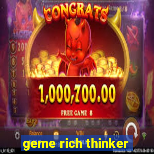 geme rich thinker