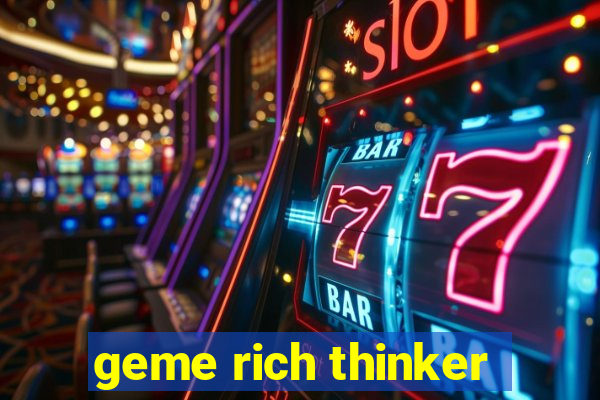 geme rich thinker