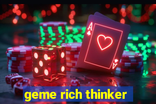 geme rich thinker