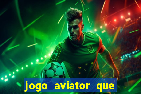 jogo aviator que ganha dinheiro