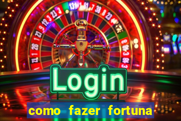 como fazer fortuna com pouco dinheiro