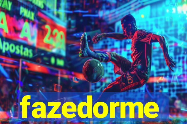 fazedorme