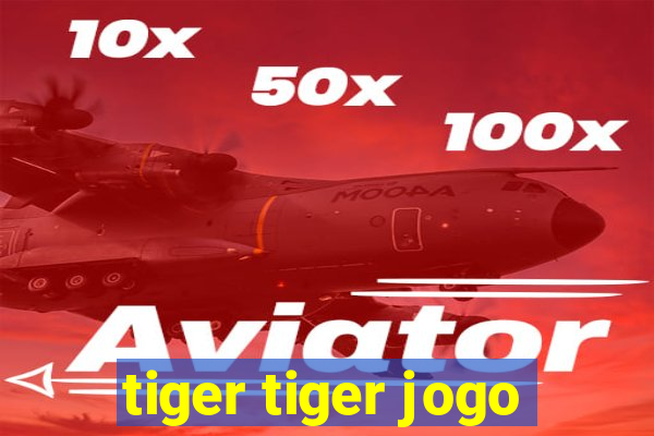 tiger tiger jogo