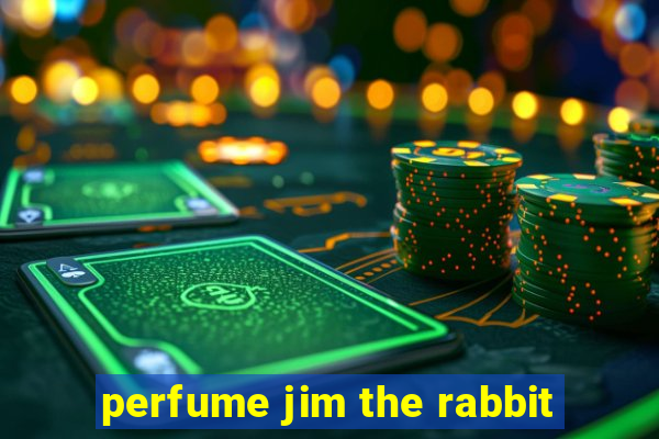 perfume jim the rabbit