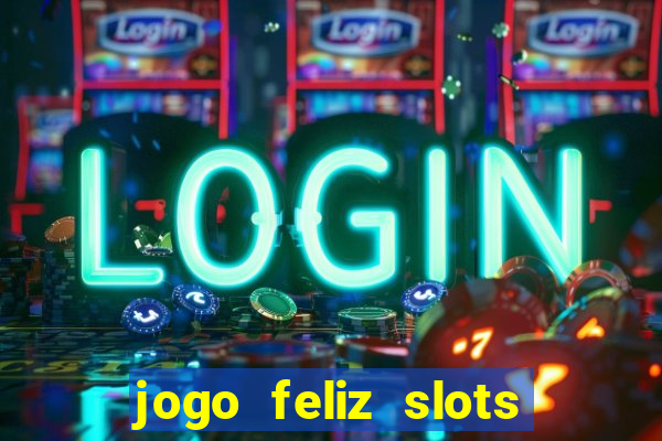 jogo feliz slots mega vegas paga mesmo